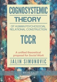 bokomslag Cognosystemic Theory of Human Psychosocial Relational Construction TCCR