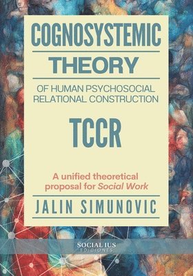 bokomslag Cognosystemic Theory of Human Psychosocial Relational Construction TCCR