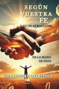 bokomslag Según vuestra fe (ley de atracción) de la mano de Dios