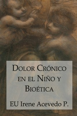 Irene Acevedo Pérez, Juan Carlos Barroux R, Juan Carlos Barroux R. - Dolor Crónico en el Niño y Bioética, Häftad
