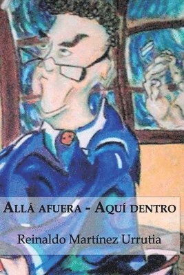 Reinaldo Martínez Urrutia - Allá afuera... Aquí dentro..., Häftad