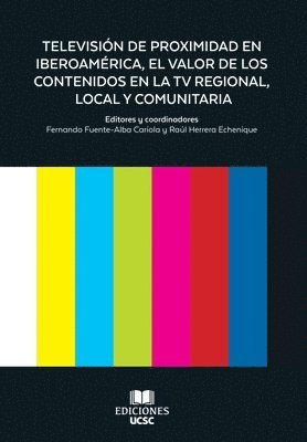 Televisión de Proximidad en Iberoamérica, el valor de los Contenidos en la TV Regional, Local y Comunitaria