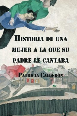 Patricia Calderón, Juan Carlos Barroux R, Juan Carlos Barroux R. - Historia de una mujer a la que su padre le cantaba, Häftad