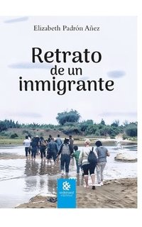 bokomslag Retrato de Un Inmigrante: El corazón de un migrante está dividido entre dos mundos... el que dejó atrás y el que encontró en otro país