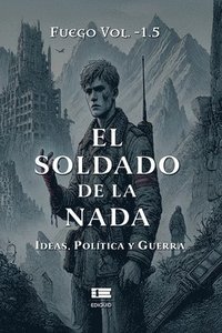 bokomslag El soldado de la nada: Ideas, política y guerra