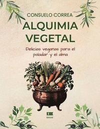 bokomslag Alquimia vegetal: Delicias veganas para el alma y el paladar