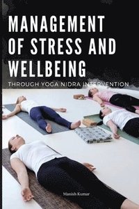 bokomslag Management of Stress and Wellbeing Through Yoga Nidra Intervention