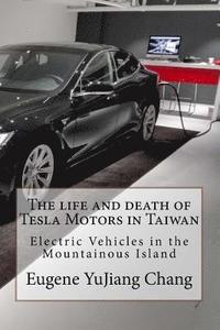 bokomslag The life and death of Tesla Motors in Taiwan: Electric Vehicles in the Mountainous Island