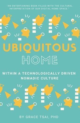 The Ubiquitous Home: Within a Technologically Driven Nomadic Culture 1