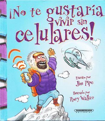 No Te Gustaria Vivir Sin Celulares! = You Wouldn't Want to Live Without Cell Phones!