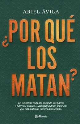 bokomslag ¿Por Qué Los Matan?: En Colombia Cada Día Asesinan DOS Líderes O Lideresas Sociales. Radigrafía de Un Fenomeno Que Está Matando Nuestra Dem