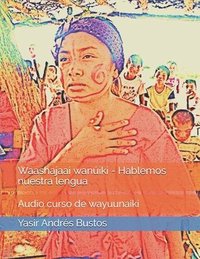 bokomslag Waashajaai wanuiki - Hablemos nuestra lengua: Curso de Wayuunaiki