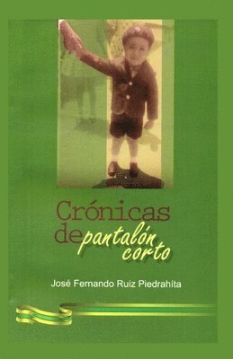 bokomslag Crónicas de Pantalón Corto: La increíble historia de un niño que se salvó gracias a la fe de un hombre y a un milagro de la virgen de Fátima