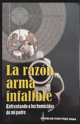 La razón, arma infalible: Enfrentando a los homicidas de mi padre 1