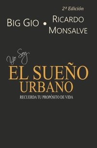 bokomslag Yo Soy El Sueño Urbano: Recuerde su propósito de vida