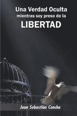 bokomslag Una Verdad Oculta Mientras Soy Preso de la Libertad