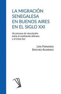 bokomslag La migración senegalesa en Buenos Aires en el siglo XXI: Un proceso de vinculación entre el continente africano y el Cono Sur