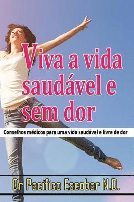 Viva a vida saudavel e sem dor: Conselho medico para uma vida saudavel e livre de dor 1