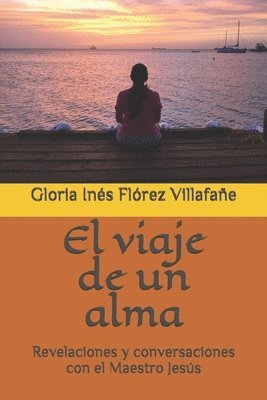 Gloria Inés Flórez Villafañe - El viaje de un alma: Revelaciones y conversaciones con el Maestro Jesús, Häftad