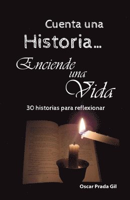 Oscar Prada Gil - Cuenta Una Historia, Enciende Una Vida: 30 relatos para reflexionar, Häftad