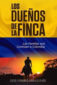 bokomslag Los Dueños de la finca: Las Familias que controlan a Colombia