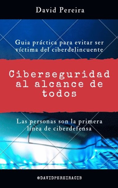 bokomslag Ciberseguridad al alcance de todos: Guia práctica para evitar ser víctima del ciberdelincuente