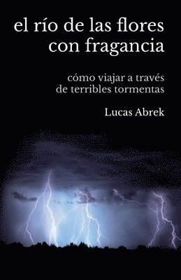 bokomslag El río de las flores con fragancia: Cómo viajar a través de terribles tormentas