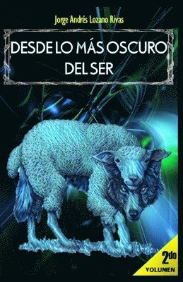 Jorge Andrés Lozano Rivas - Desde Lo Más Oscuro del Ser: Volumen 2, Häftad