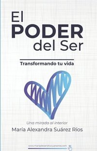 bokomslag El Poder del ser, transformando tu vida,: Una mirada interior