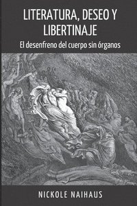 bokomslag Literatura, Deseo y Libertinaje: El desenfreno del cuerpo sin órganos