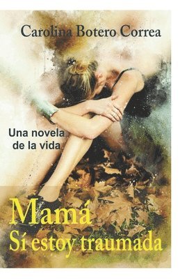 Mamá, sí estoy traumada: Una Novela de la Vida 1