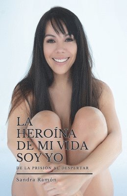 bokomslag La Herona de Mi Vida Soy Yo