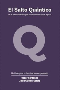 bokomslag El Salto Quántico: No es transformación digital sino transformación de negocio.