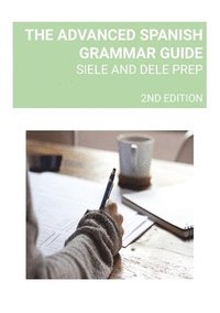 bokomslag The Advanced Spanish Grammar Guide