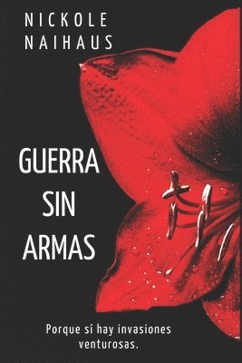 Guerra sin armas: Porque sí hay invasiones venturosas 1