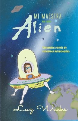 bokomslag Mi maestra es un alien: Educación a través de relaciones intencionales