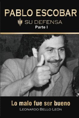 PABLO ESCOBAR. Su defensa. Parte I. 1