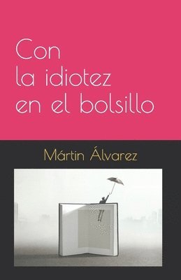 Martin Alonso Alvarez - Con la idiotez en el bolsillo, Häftad