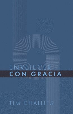 Monte Alto Editorial, Tim Challies - Envejecer con Gracia, Häftad