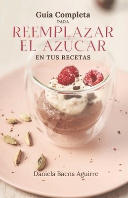 bokomslag Gua completa para reemplazar el azcar en tus recetas