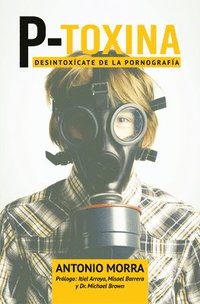bokomslag P-Toxina (Porno-Toxina): Desintoxicate de la Pornografia