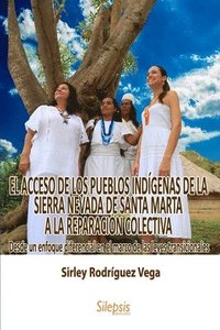 bokomslag El Acceso de Los Pueblos Indígenas de la Sierra Nevada de Santa Marta a la Reparación Colectiva: : Desde un enfoque diferencial en el marco de las ley