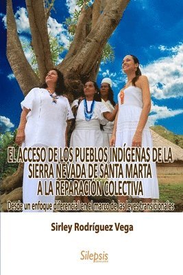 bokomslag El Acceso de Los Pueblos Indígenas de la Sierra Nevada de Santa Marta a la Reparación Colectiva: : Desde un enfoque diferencial en el marco de las ley