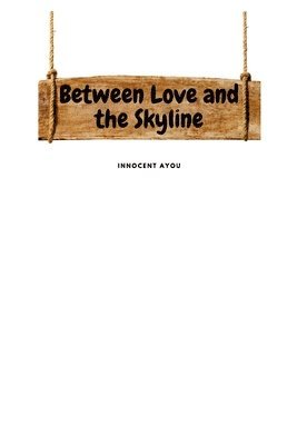 Between Love and the Skyline 1