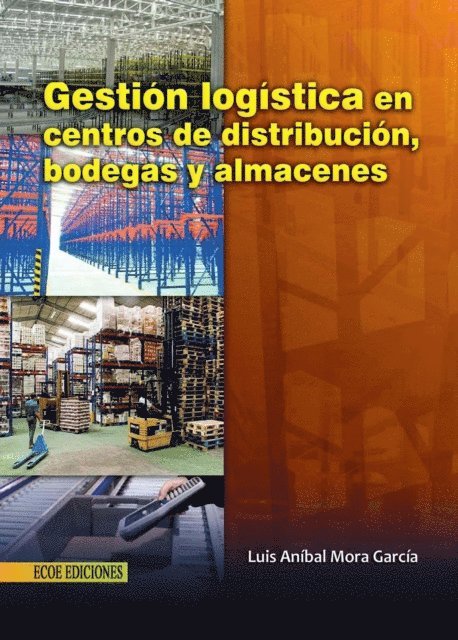 Luis Aníbal Mora García - Gestión logística en centros de distribución, bodegas y almacenes - 1ra edición, Häftad