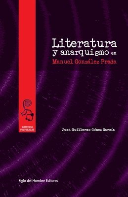 Juan Guillermo Gómez García - Literatura y anarquismo en Manuel González Prada, Häftad