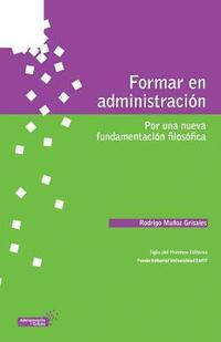 bokomslag Formar en administración: Por una nueva fundamentación filosófica