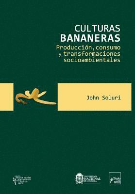 John Soluri - Culturas bananeras: Producción, consumo y transformaciones socioambientales, Häftad
