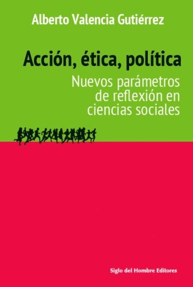 Alberto Valencia Gutierrez - Acción, ética, política: Nuevos parámetros de reflexión en ciencias sociales, Häftad