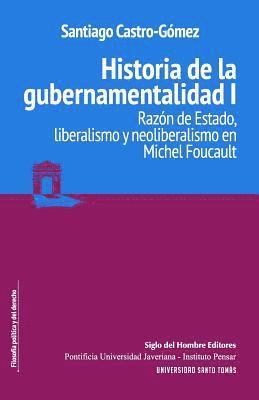 Santiago Castro Gomez - Historia de la gubernamentalidad I: Razón de Estado, liberalismo y neoliberalismo en Michel Foucault, Häftad